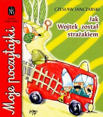 Jak Wojtek został strażakiem Jak Wojtek został strażakiem