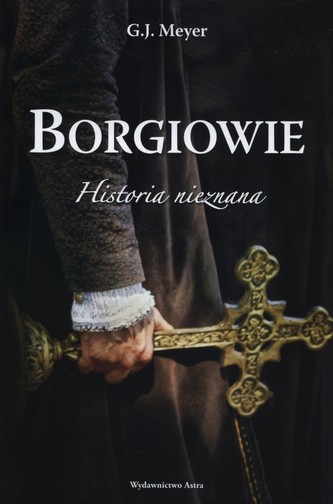 Borgiowie Historia nieznana Borgiowie Historia nieznana
