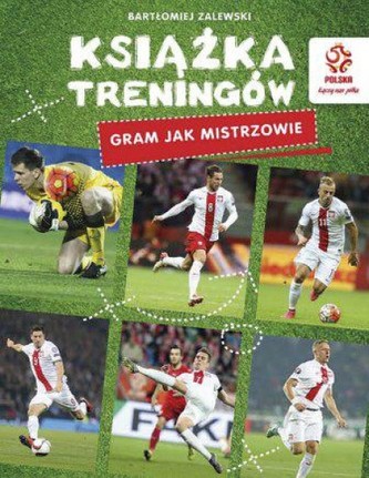 PZPN. Książka treningów. Gram jak mistrzowie! PZPN. Książka treningów. Gram jak mistrzowie!