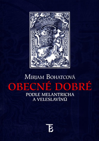 Obecné dobré podle Melantricha a Veleslavínů Obecné dobré podle Melantricha a Veleslavínů