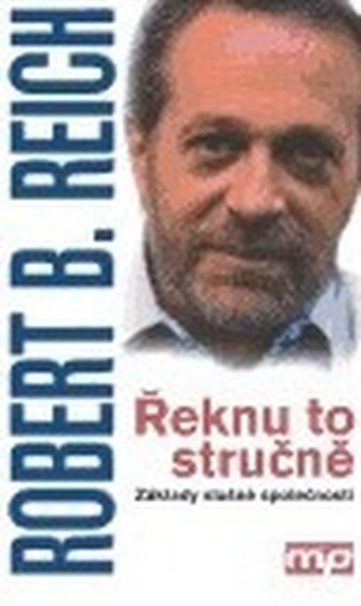 Řeknu to stručně : základy slušné společnosti (Robert B Reich, 2005)