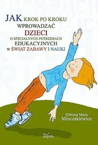 Jak krok po kroku wprowadzać dzieci o specjalnych potrzebach edukacyjnych w świat zabawy i nauki Jak krok po kroku wprowadzać dzieci o specjalnych potrzebach edukacyjnych w świat zabawy i nauki