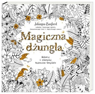 Magiczna dżungla. Koloruj i odkrywaj tajemnice tropików Magiczna dżungla. Koloruj i odkrywaj tajemnice tropików