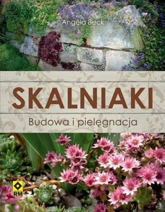 Skalniaki. Budowa i pielęgnacja Skalniaki. Budowa i pielęgnacja
