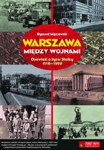 Warszawa między wojnami. Opowieść o życiu Stolicy 1918 - 1939 + CD