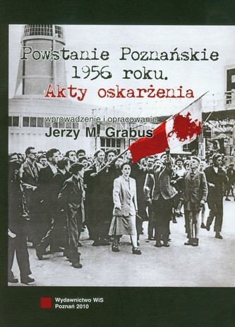 Powstanie Poznańskie 1956 Akty oskarżenia Powstanie Poznańskie 1956 Akty oskarżenia