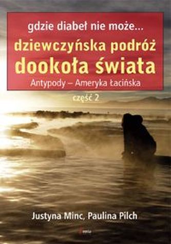 Gdzie diabeł nie może Dziewczyńska podróż dookoła świata Antypody - Ameryka łacińska część 2
