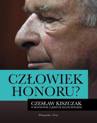 Człowiek honoru? Czesław Kiszczak w rozmowie z Jerzym Diatłowickim Człowiek honoru? Czesław Kiszczak w rozmowie z Jerzym Diatłowickim
