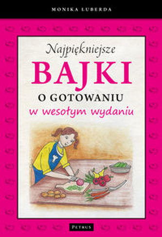 Najpiękniejsze bajki o gotowaniu w wesołym wydaniu