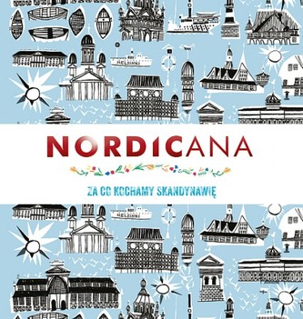 Nordicana. Za co kochamy Skandynawię Nordicana. Za co kochamy Skandynawię