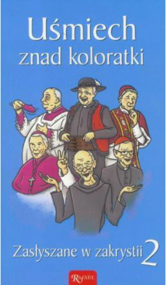 Zasłyszane w zakrystii. Uśmiech znad koloratki Zasłyszane w zakrystii. Uśmiech znad koloratki
