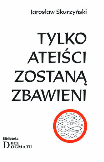 Tylko ateiści zostaną zbawieni Tylko ateiści zostaną zbawieni