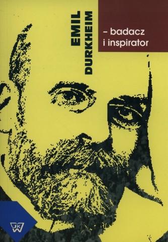 Emil Durkheim badacz i inspirator