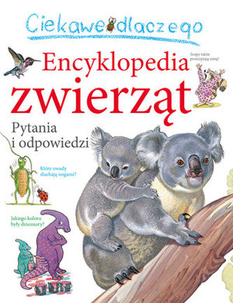 Encyklopedia zwierząt. Ciekawe dlaczego. Pytania i odpowiedzi