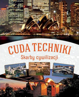 Cuda techniki. Skarby cywilizacji Cuda techniki. Skarby cywilizacji