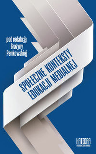 Społeczne konteksty edukacji medialnej Społeczne konteksty edukacji medialnej