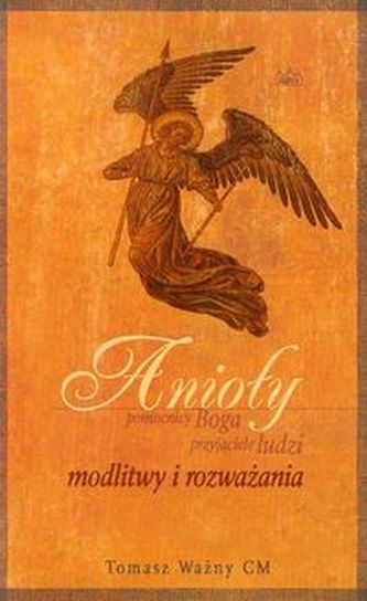 Anioły pomocnicy Boga przyjaciele ludzi Anioły pomocnicy Boga przyjaciele ludzi