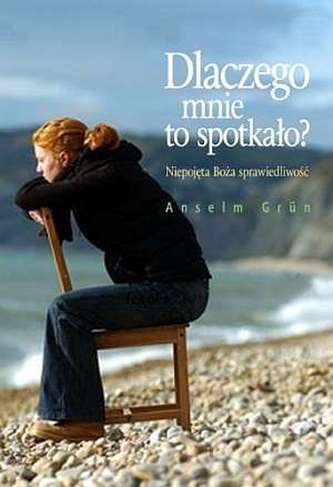 Dlaczego mnie to spotkało? Niepojęta Boża sprawiedliwość