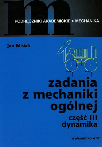 Zadania z mechaniki ogólnej Część 3 Dynamika