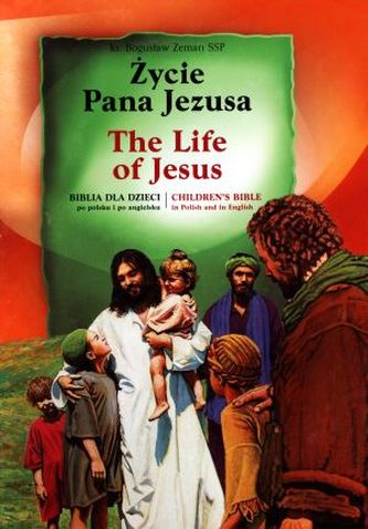 Życie Pana Jezusa/ The Life of Jesus - Biblia dla dzieci po polsku i po angielsku
