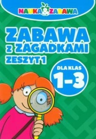 Zabawa z zagadkami. Dla klas 1-3. Zeszyt 1