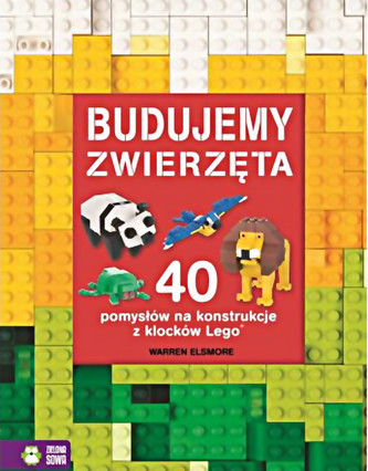 Budujemy zwierzęta. 40 pomysłów na konstrukcje z klocków Lego