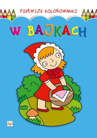 Pierwsze Kolorowanki - W bajkach Pierwsze Kolorowanki - W bajkach