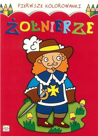 Pierwsze Kolorowanki - Żołnierze Pierwsze Kolorowanki - Żołnierze