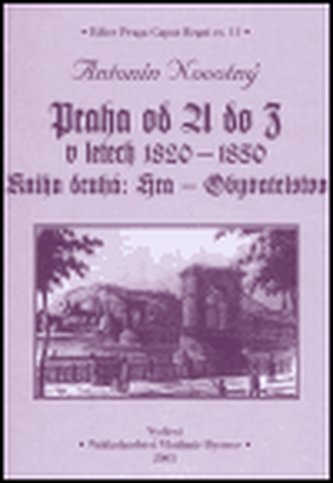 Praha od A do Z v letech 1820-1850 : Hra - obyvatelstvo - Kniha druhá (Antonín Novotný, 2005)