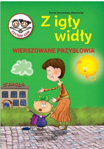 Z igły widły. Wierszowane przysłowia Z igły widły. Wierszowane przysłowia