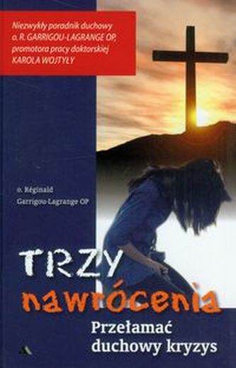 Trzy nawrócenia Przełamać duchowy kryzys Trzy nawrócenia Przełamać duchowy kryzys