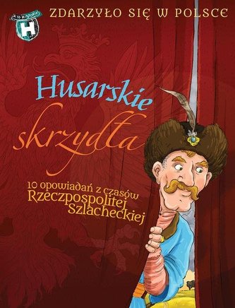 Husarskie skrzydła. Zdarzyło się w Polsce Husarskie skrzydła. Zdarzyło się w Polsce
