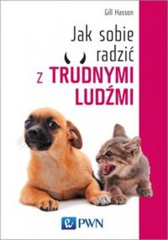 Jak sobie radzić z trudnymi ludźmi Jak sobie radzić z trudnymi ludźmi