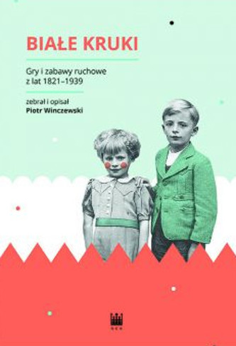 Białe Kruki Gry i zabawy ruchowe z lat 1821-1939