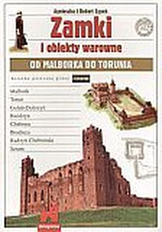 Zamki i obiekty warowne od Malborka do Torunia