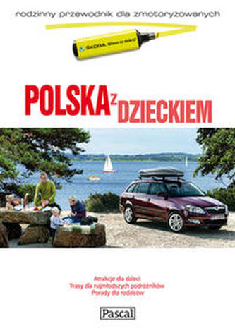 Polska z dzieckiem Rodzinny przewodnik dla zmotoryzowanych