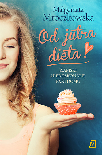 Od jutra dieta. Zapiski niedoskonałej pani domu Od jutra dieta. Zapiski niedoskonałej pani domu