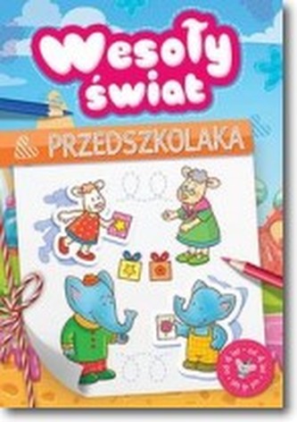 Wesoły świat przedszkolaka od 4 lat Wesoły świat przedszkolaka od 4 lat