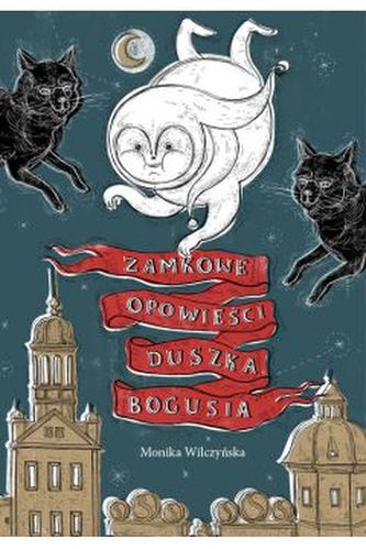 Zamkowe opowieści duszka Bogusia Zamkowe opowieści duszka Bogusia
