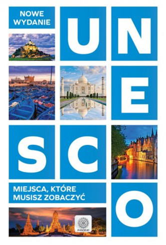 UNESCO. Miejsca, które musisz zobaczyć. Nowe wydanie UNESCO. Miejsca, które musisz zobaczyć. Nowe wydanie