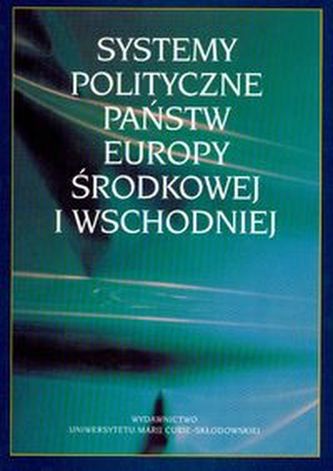 Systemy polityczne państw Europy Środkowej i Wschodniej Systemy polityczne państw Europy Środkowej i Wschodniej