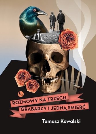 Rozmowy na trzech grabarzy i jedną śmierć Rozmowy na trzech grabarzy i jedną śmierć