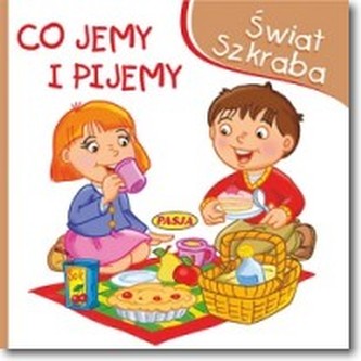 Świat szkraba. Co jemy i pijemy Świat szkraba. Co jemy i pijemy