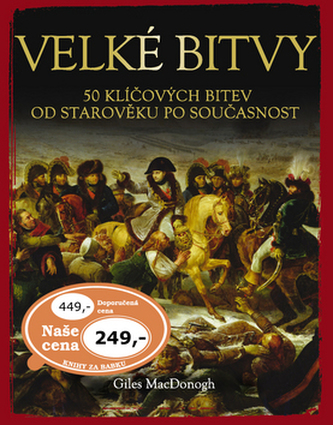 Velké bitvy : 50 klíčových bitev od starověku po současnost (Giles MacDonogh, 2012)