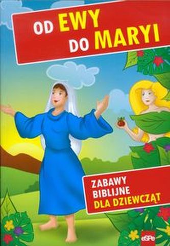 Od Ewy do Maryi Zabawy biblijne dla dziewcząt Od Ewy do Maryi Zabawy biblijne dla dziewcząt