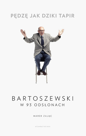 Pędzę jak dziki tapir. Bartoszewski w 93 odsłonach Pędzę jak dziki tapir. Bartoszewski w 93 odsłonach