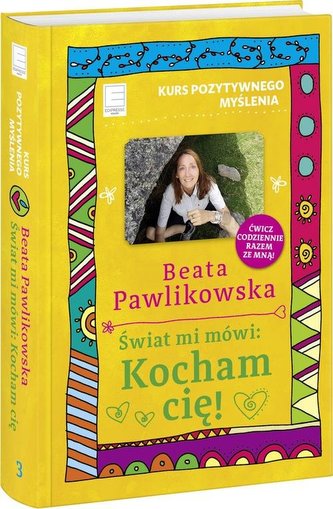 Kurs pozytywnego myślenia. Świat mi mówi Kocham cię!