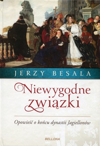 Niewygodne związki. Opowieść o końcu dynastii Jagiellonów
