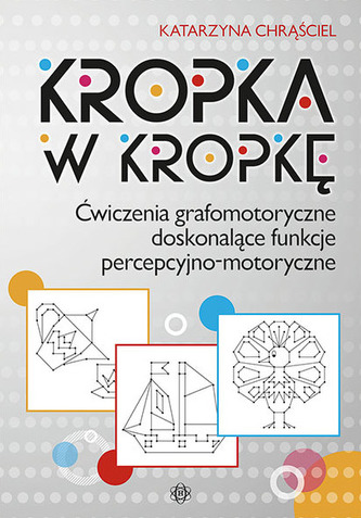 Kropka w kropkę. Ćwiczenia grafomotoryczne doskonalące funkcje percepcyjno-motoryczne