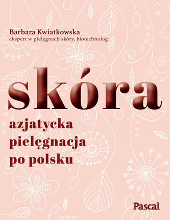 Skóra. Azjatycka pielęgnacja po polsku Skóra. Azjatycka pielęgnacja po polsku